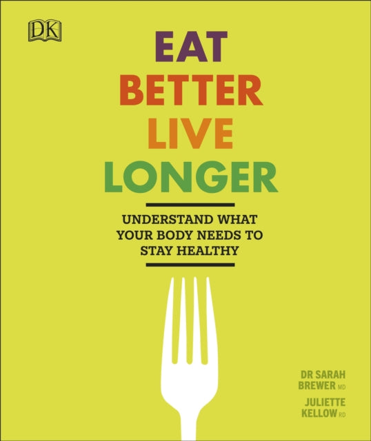 Eat Better, Live Longer : Understand What Your Body Needs to Stay Healthy-9780241313626