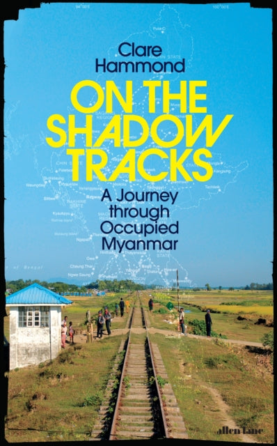 On the Shadow Tracks : A Journey through Occupied Myanmar-9780241623893