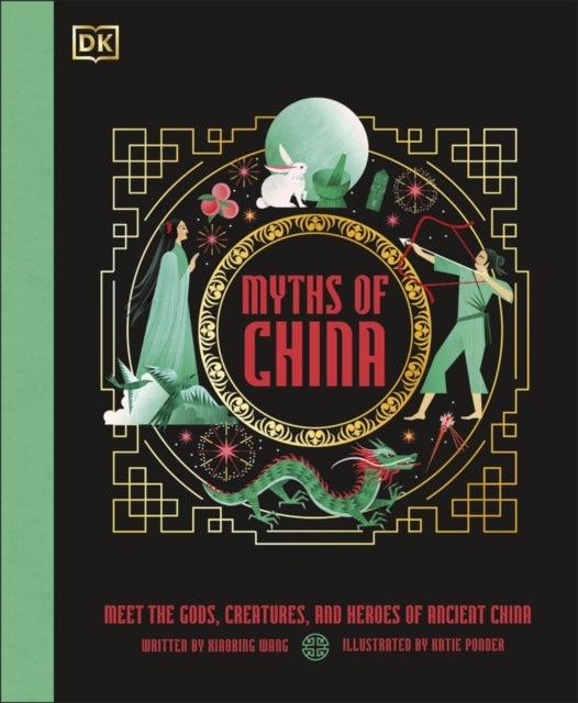 Myths of China : Meet the Gods, Creatures, and Heroes of Ancient China-9780241664766