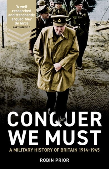 Conquer We Must : A Military History of Britain, 1914-1945-9780300233407