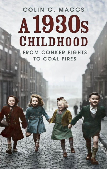 A 1930s Childhood : From Conker Fights to Coal Fires-9780750997249