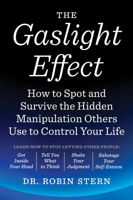 The Gaslight Effect : How to Spot and Survive the Hidden Manipulation Others Use to Control Your Life-9780767924467