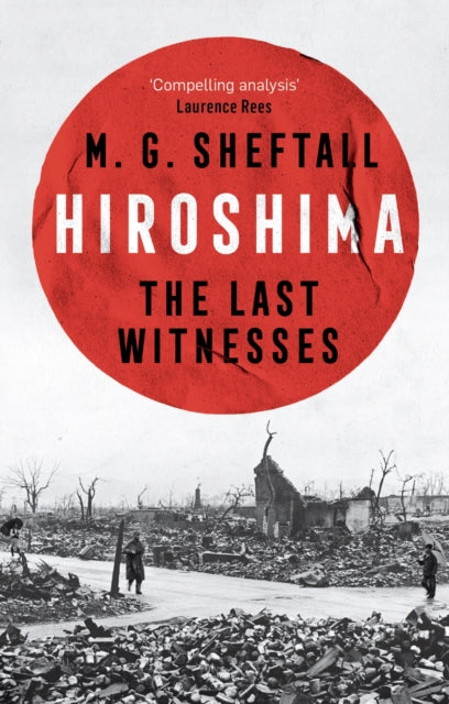 Hiroshima : The extraordinary stories of the last survivors of the atomic bomb who can still recall the day the world changed forever-9781035422685