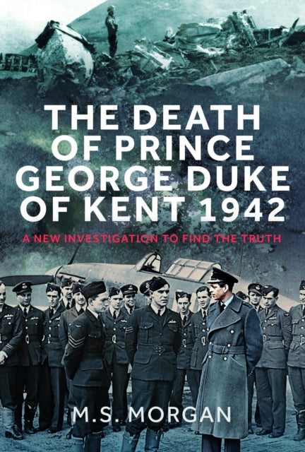 The Death of Prince George, Duke of Kent, 1942 : A New Investigation to Find the Truth-9781036107192