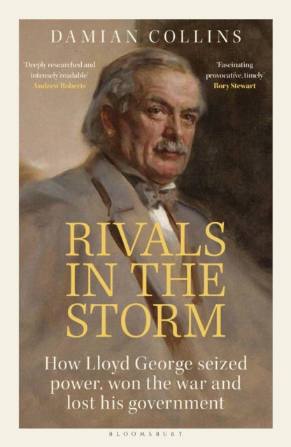 Rivals in the Storm : How Lloyd George Seized Power, Won the War and Lost his Government - Recommended by Rory Stewart on The Rest is Politics-9781399407106