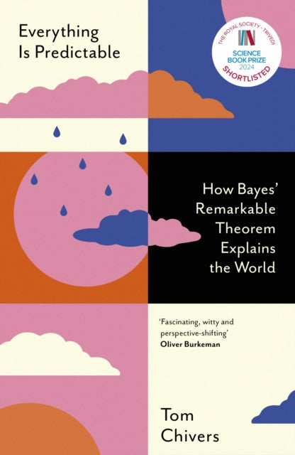 Everything Is Predictable : How Bayes' Remarkable Theorem Explains the World-9781399604031