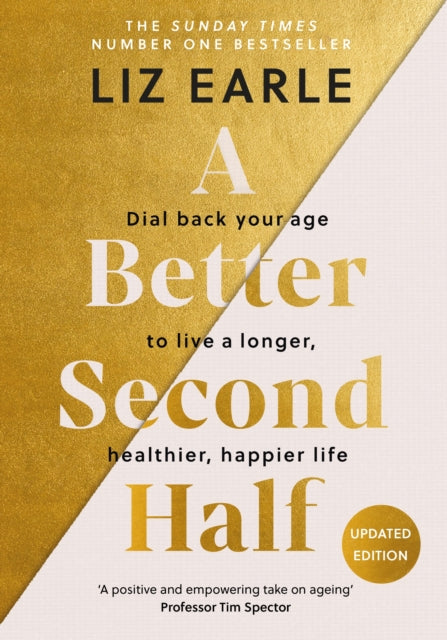 A Better Second Half : Dial Back Your Age to Live a Longer, Healthier, Happier Life. The Number 1 Sunday Times bestseller 2024-9781399723671