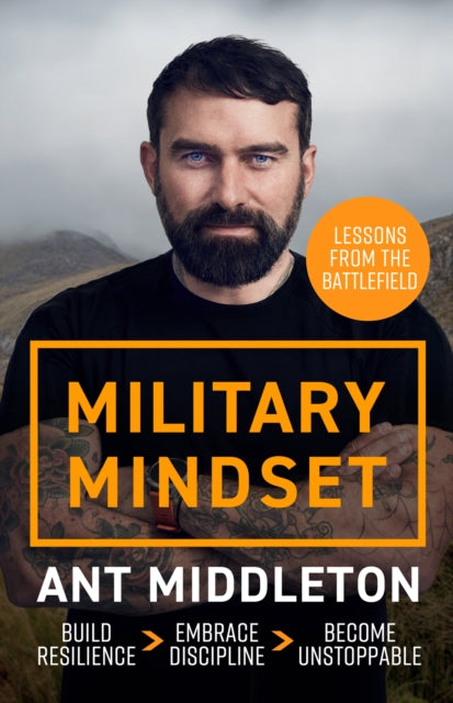 Military Mindset: Lessons from the Battlefield : THE EXPLOSIVE NEW BOOK FROM BESTSELLING AUTHOR ANT MIDDLETON-9781399737005