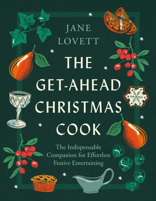 The Get-Ahead Christmas Cook : The indispensable companion for effortless festive entertaining-9781472298386