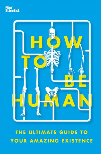 How to Be Human : The Ultimate Guide to Your Amazing Existence-9781529334029