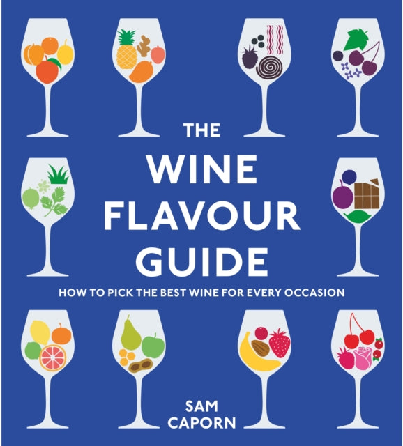 The Wine Flavour Guide : How to Pick the Best Wine for Every Occasion-9781529913460
