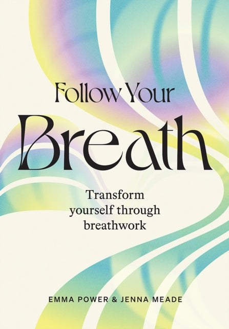 Follow Your Breath : Transform Yourself Through Breathwork-9781743797952