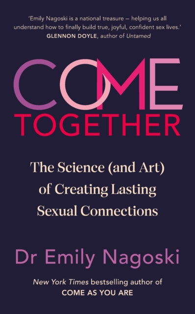 Come Together : The Science (and Art) of Creating Lasting Sexual Connections-9781785044991
