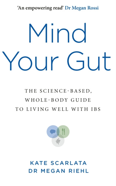 Mind Your Gut : The Science-based, Whole-body Guide to Living Well with IBS-9781785045196