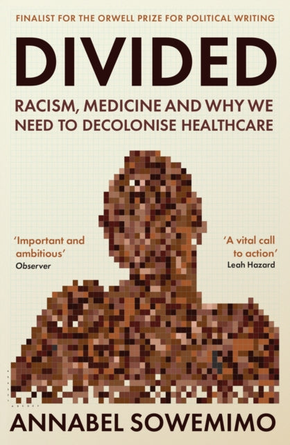 Divided : Racism, Medicine and Why We Need to Decolonise Healthcare-9781788169219