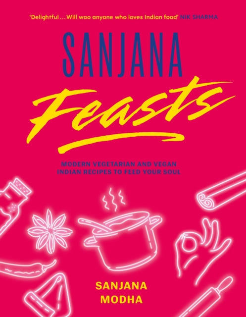 Sanjana Feasts : Modern vegetarian and vegan Indian recipes to feed your soul-9781800182967