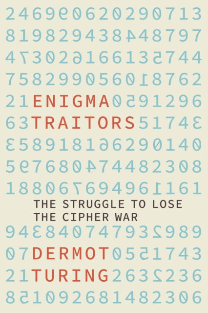 Enigma Traitors : The Struggle to Lose the Cipher War-9781803991696