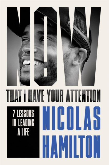 Now That I have Your Attention : 7 Lessons in Leading a Life Bigger Than They Expect-9781804191705