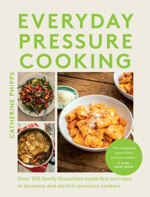 Everyday Pressure Cooking : Over 100 Family Favourites Made Fast and Easy in Stovetop and Electric Pressure Cookers-9781837831760