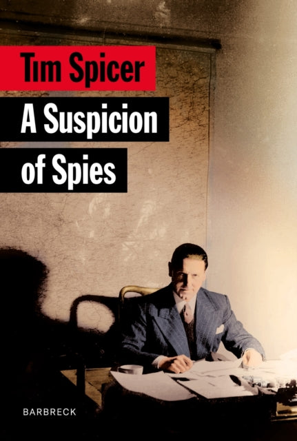 A Suspicion of Spies : Risk, Secrets and Shadows – the Biography of Wilfred ‘Biffy’ Dunderdale-9781999589141