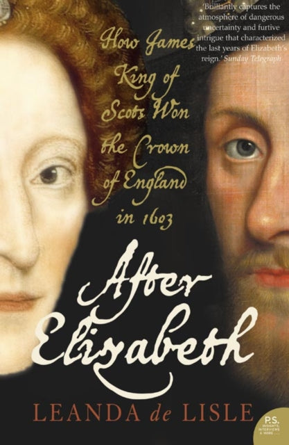 After Elizabeth : The Death of Elizabeth and the Coming of King James-9780007126651
