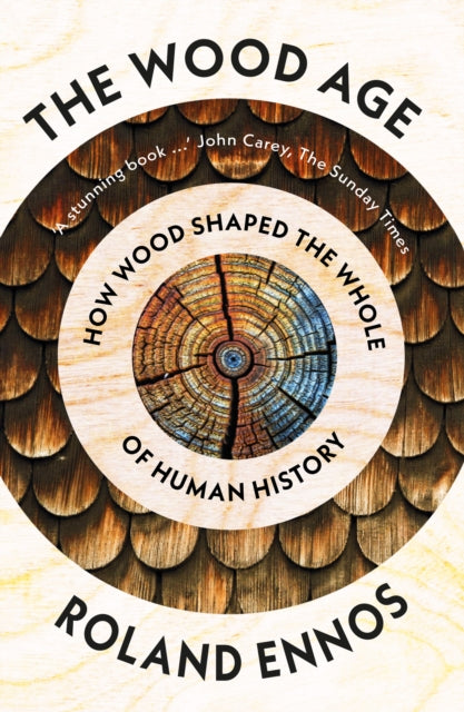 The Wood Age : How Wood Shaped the Whole of Human History-9780008318871