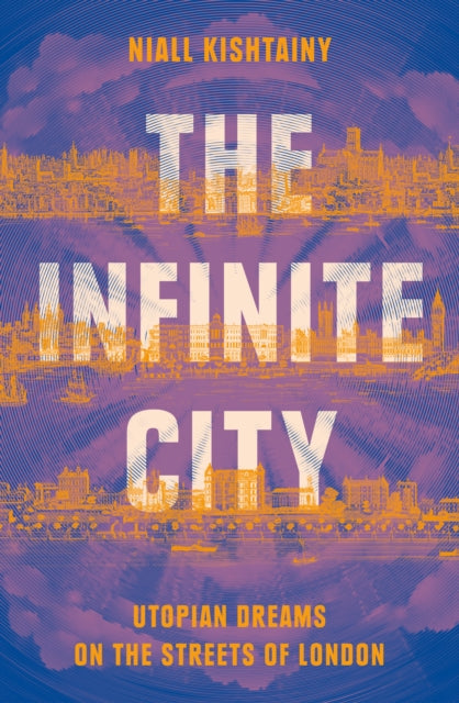 The Infinite City : Utopian Dreams on the Streets of London-9780008325855