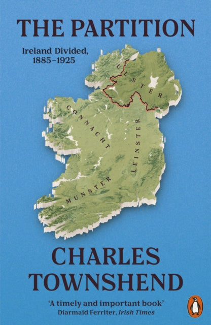 The Partition : Ireland Divided, 1885-1925-9780141985732