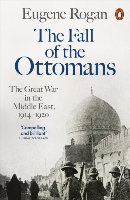 The Fall of the Ottomans : The Great War in the Middle East, 1914-1920-9780141999074