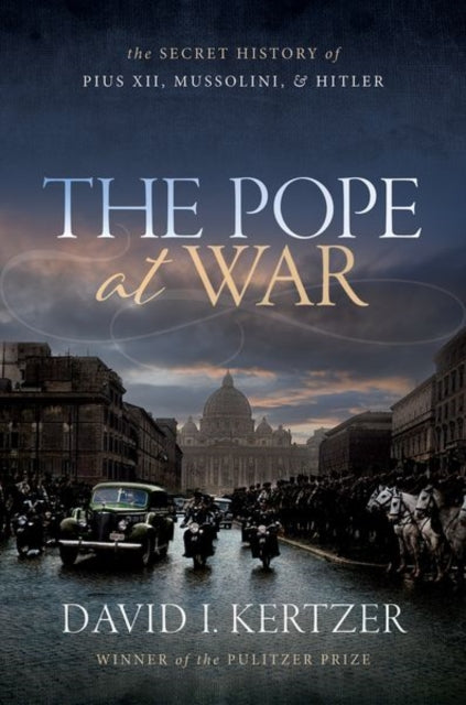 The Pope at War : The Secret History of Pius XII, Mussolini, and Hitler-9780192890733