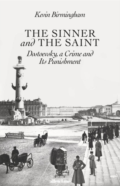 The Sinner and the Saint : Dostoevsky, a Crime and Its Punishment-9780241235942