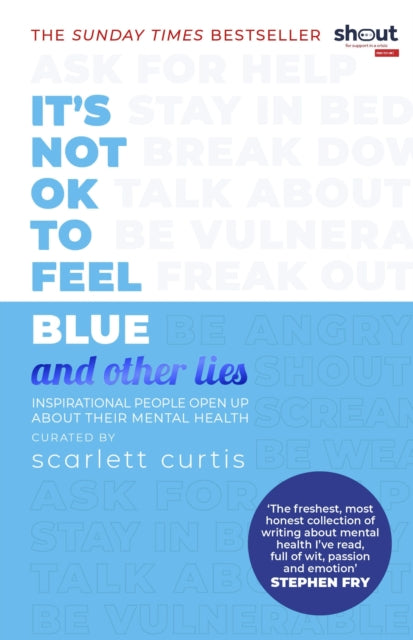 It's Not OK to Feel Blue (and other lies) : Inspirational people open up about their mental health-9780241418383