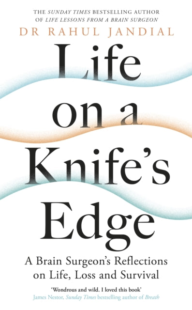 Life on a Knife's Edge : A Brain Surgeon's Reflections on Life, Loss and Survival-9780241461822