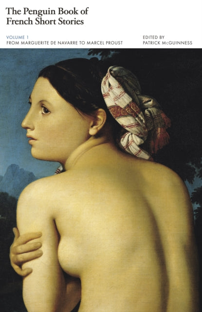 The Penguin Book of French Short Stories: 1 : From Marguerite de Navarre to Marcel Proust-9780241461990