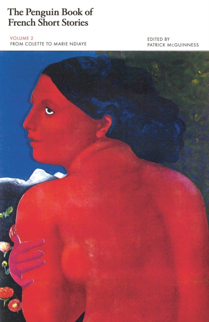 The Penguin Book of French Short Stories: 2 : From Colette to Marie Ndiaye-9780241462058