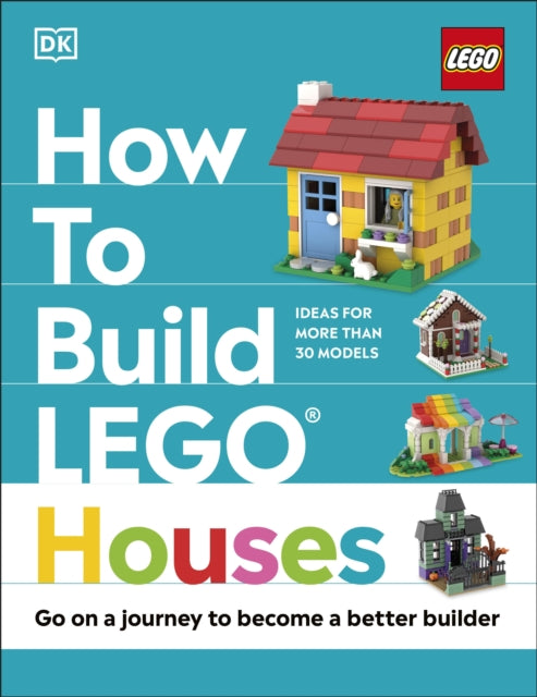 How to Build LEGO Houses : Go on a Journey to Become a Better Builder-9780241506271