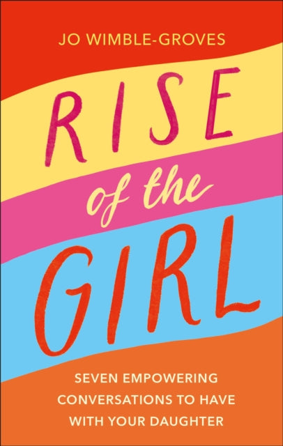 Rise of the Girl : Seven Empowering Conversations To Have With Your Daughter-9780241506844