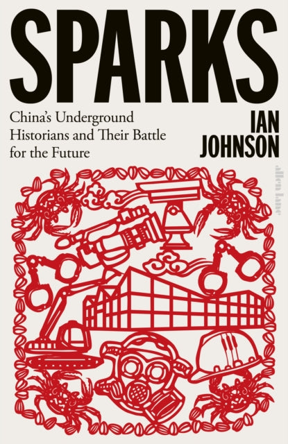 Sparks : China's Underground Historians and Their Battle for the Future-9780241524947