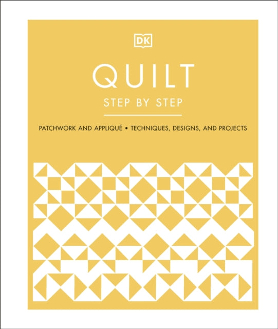 Quilt Step by Step : Patchwork and Applique, Techniques, Designs, and Projects-9780241531488