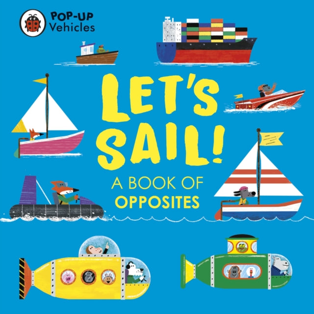 Pop-Up Vehicles: Let's Sail! : A Book of Opposites-9780241535448