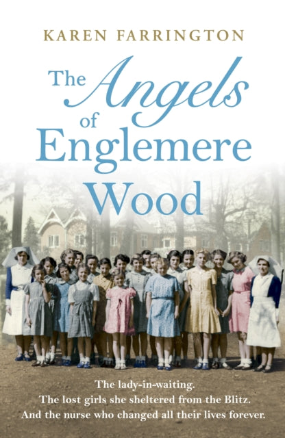 The Angels of Englemere Wood : The uplifting and inspiring true story of a children's home during the Blitz-9780241557181