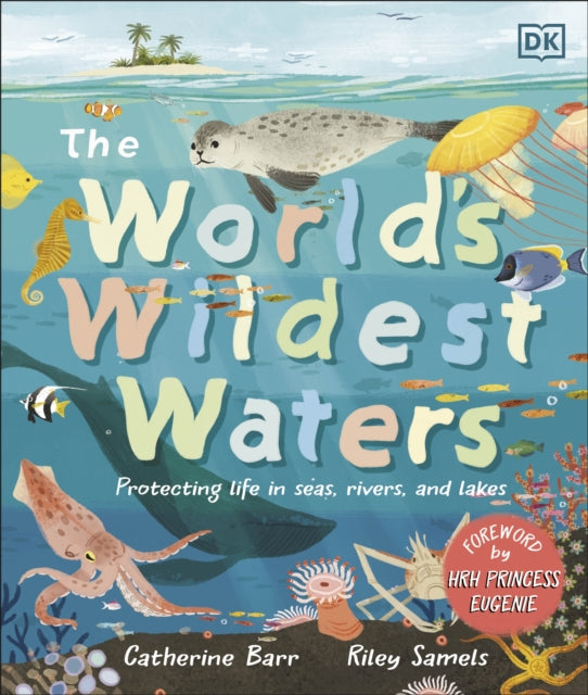 The World's Wildest Waters : Protecting Life in Seas, Rivers, and Lakes-9780241612316