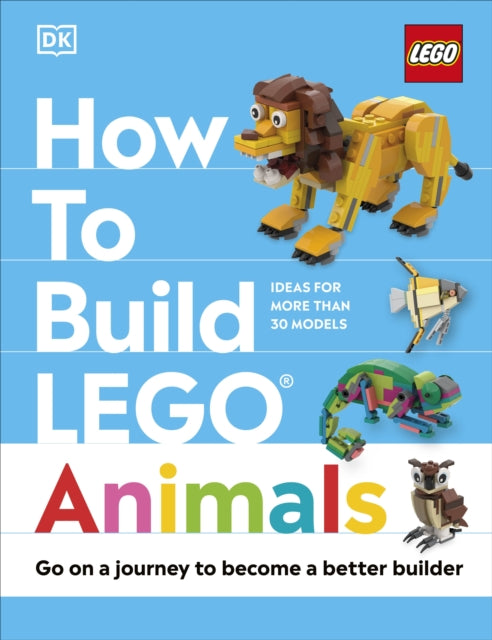 How to Build LEGO Animals : Go on a Journey to Become a Better Builder-9780241620120