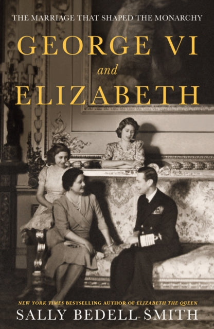 George VI and Elizabeth : The Marriage That Shaped the Monarchy-9780241638217