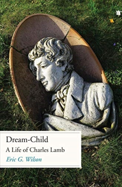 Dream-Child : A Life of Charles Lamb-9780300230802