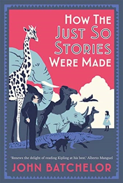 How the Just So Stories Were Made : The Brilliance and Tragedy Behind Kipling's Celebrated Tales for Little Children-9780300237184