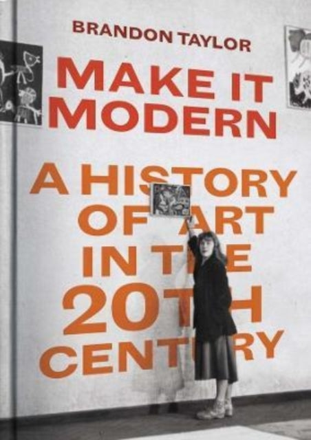 Make It Modern : A History of Art in the 20th Century-9780300253658