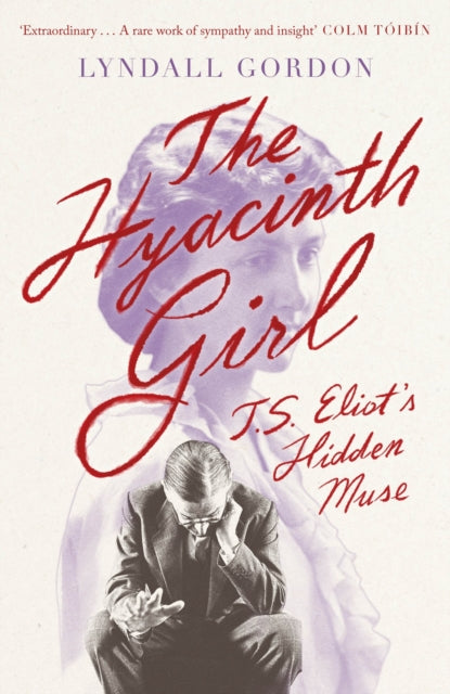 The Hyacinth Girl : T. S. Eliot's Hidden Muse-9780349012117