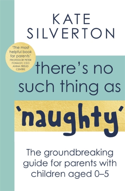 There's No Such Thing As 'Naughty' : The groundbreaking guide for parents with children aged 0-5-9780349428529