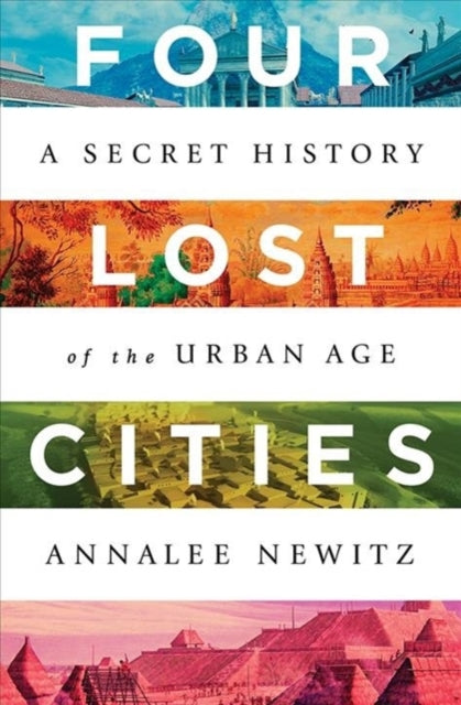 Four Lost Cities : A Secret History of the Urban Age-9780393652666